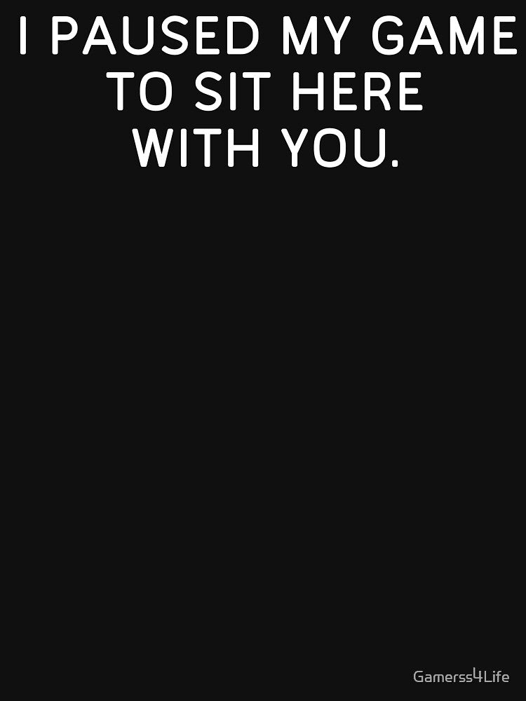 I Paused My Game to Sit Here With You Pc Funny Gamer by Gamerss4Life T-Shirts, Hoodie, Sweatshirt | BlankRebels.com (Image 3)