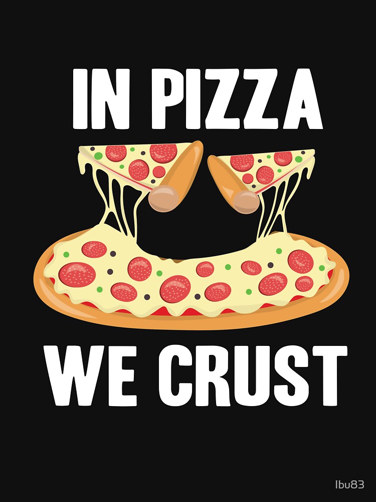 Pizza We Crust Funny Pizza T-Shirts, Hoodie, Sweatshirt
