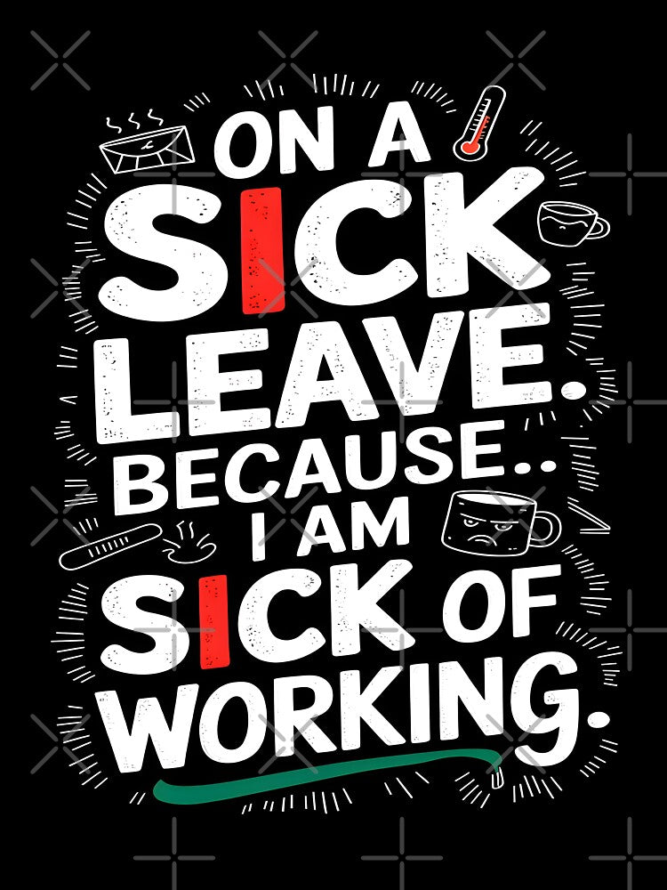 On A Sick Leave Because I Am Sick Of Working by Wishing-Wings T-Shirts, Hoodie, Sweatshirt | BlankRebels.com (Image 3)