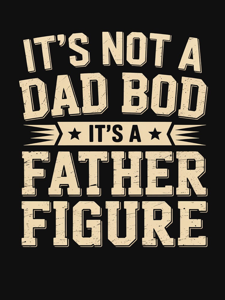 'S Not Dad Bod 'S Father Figure T-Shirts, Hoodie, Sweatshirt