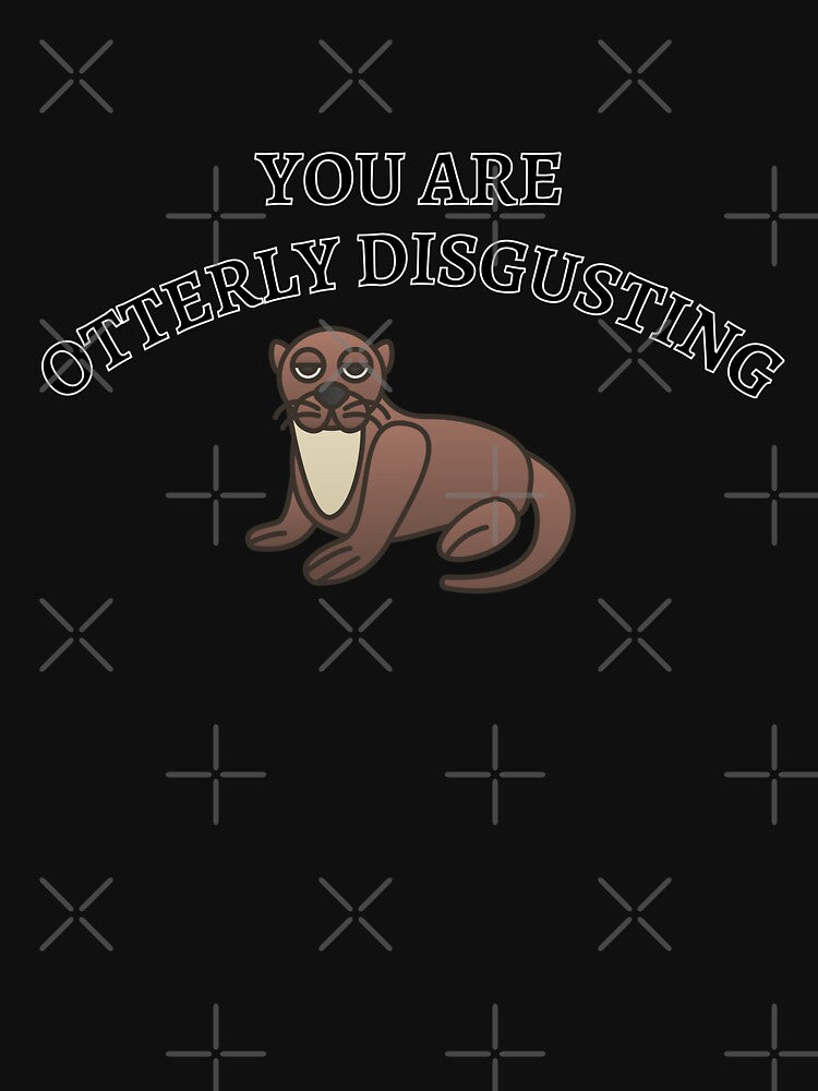 You Are Otterly Disgusting V2, Sarcastic Otter, Annoyed Otter by DearSunny T-Shirts, Hoodie, Sweatshirt (Image 3)