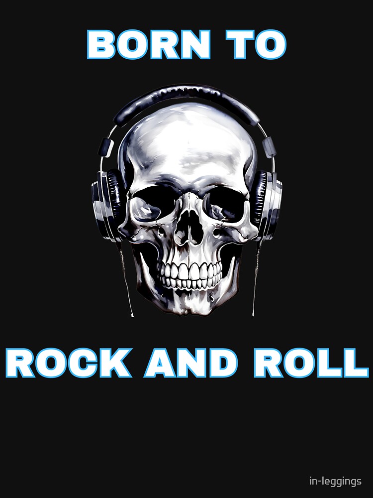 skull with headphones and "born to rock and roll" text by in-leggings T-Shirts, Hoodie, Sweatshirt (Image 3)