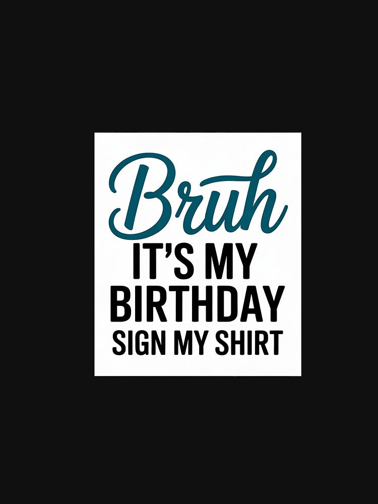 Bruh It's My Birthday Sign My Birthday Bday Boys Girls by BeetleMalon T-Shirts, Hoodie, Sweatshirt (Image 3)