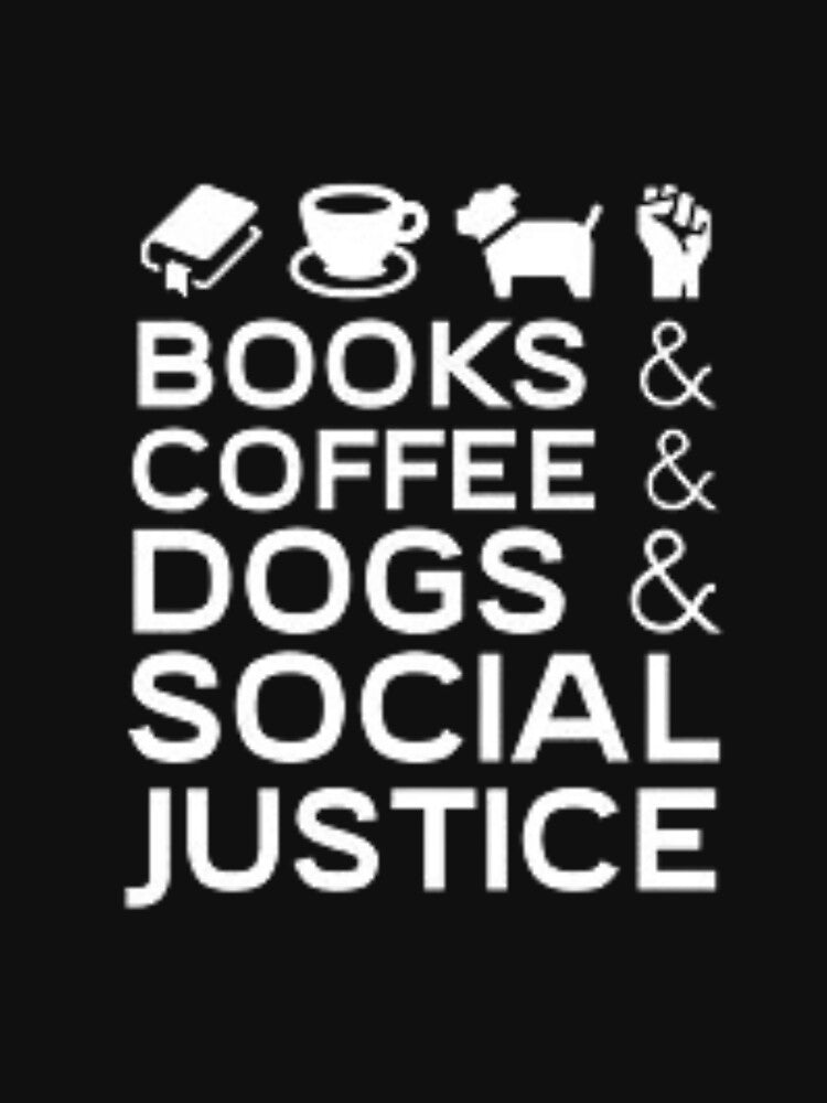 Books And Coffee And Dogs And Social Justice by Trendy Design T-Shirts, Hoodie, Sweatshirt | BlankRebels.com (Image 3)