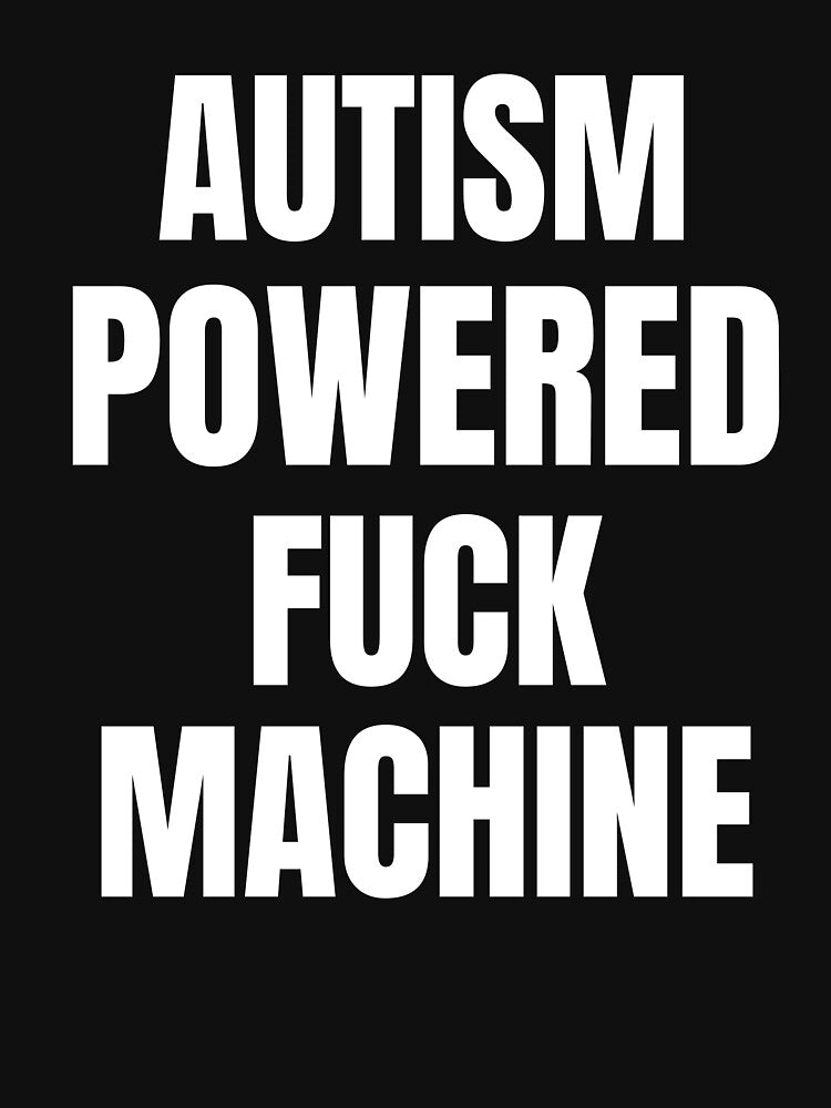 Autism Powered Fuck Machine by Mirosou T-Shirts, Hoodie, Sweatshirt | BlankRebels.com (Image 3)