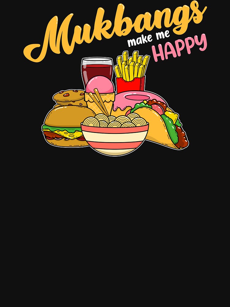 Mukbangs Make Me Happy Food Eating print by jakehughes2015 T-Shirts, Hoodie, Sweatshirt | BlankRebels.com (Image 3)