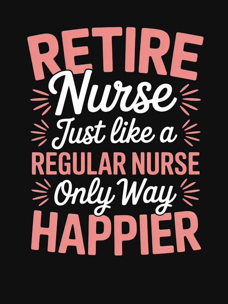 Retired Nurse Just Like a Regular Nurse Only Happier by MyzoToyota T-Shirts, Hoodie, Sweatshirt | BlankRebels.com (Image 3)