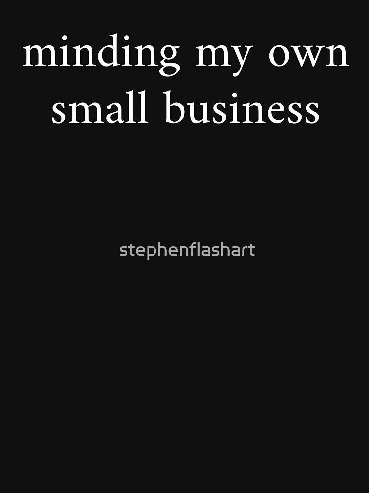 Minding My Own Small Business by stephenflashart T-Shirts, Hoodie, Sweatshirt | BlankRebels.com (Image 3)