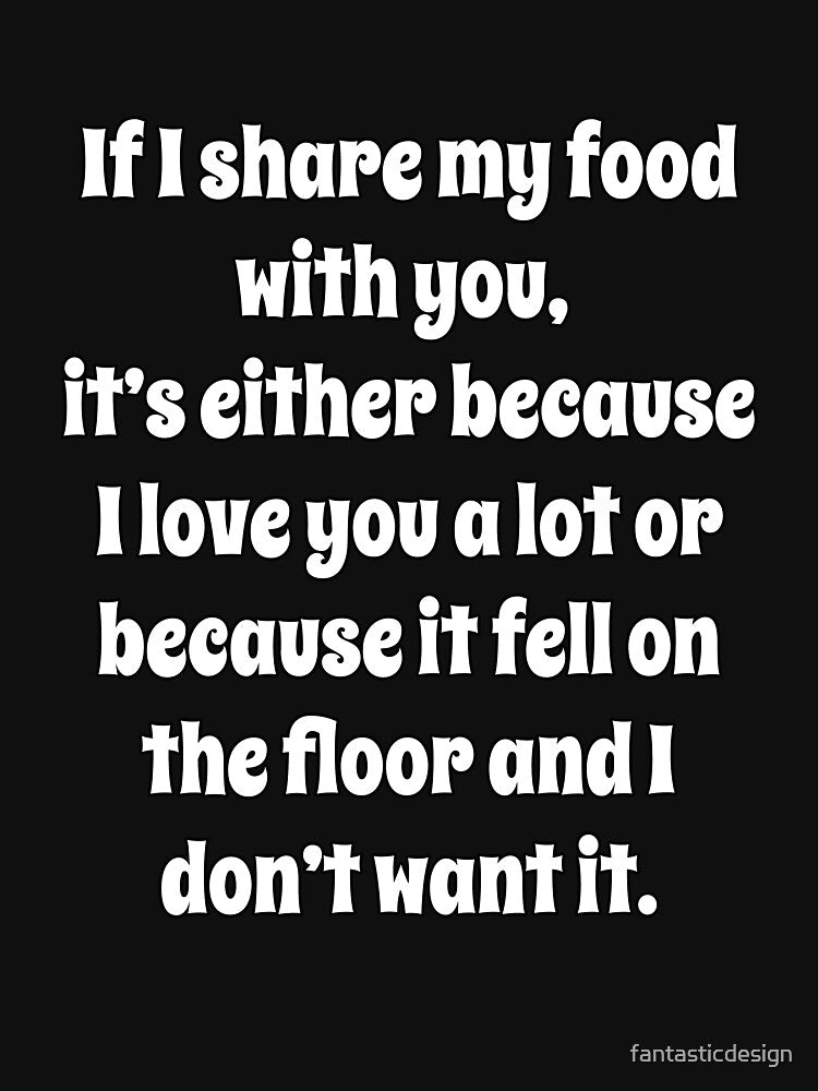 Funny Sarcastic Humor If I Share My Food With You by fantasticdesign T-Shirts, Hoodie, Sweatshirt | BlankRebels.com (Image 3)
