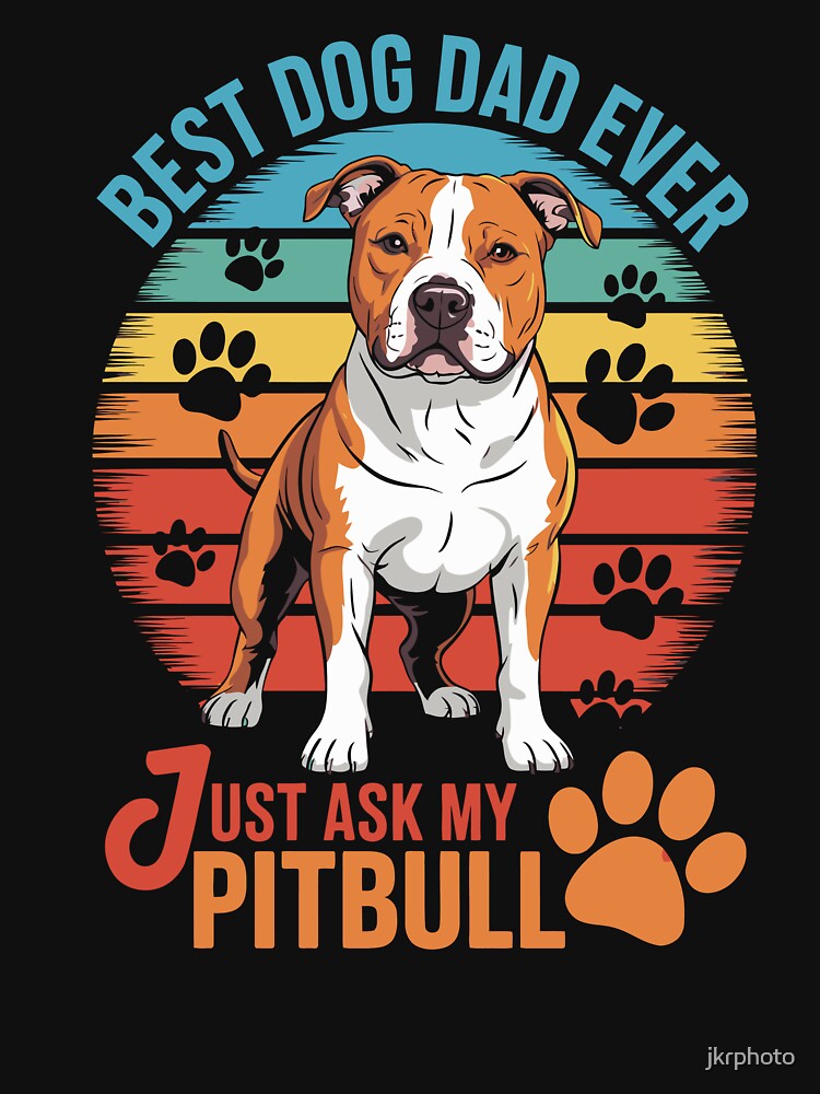 best dog dad ever just ask my pitbull by jkrphoto T-Shirts, Hoodie, Sweatshirt | BlankRebels.com (Image 3)