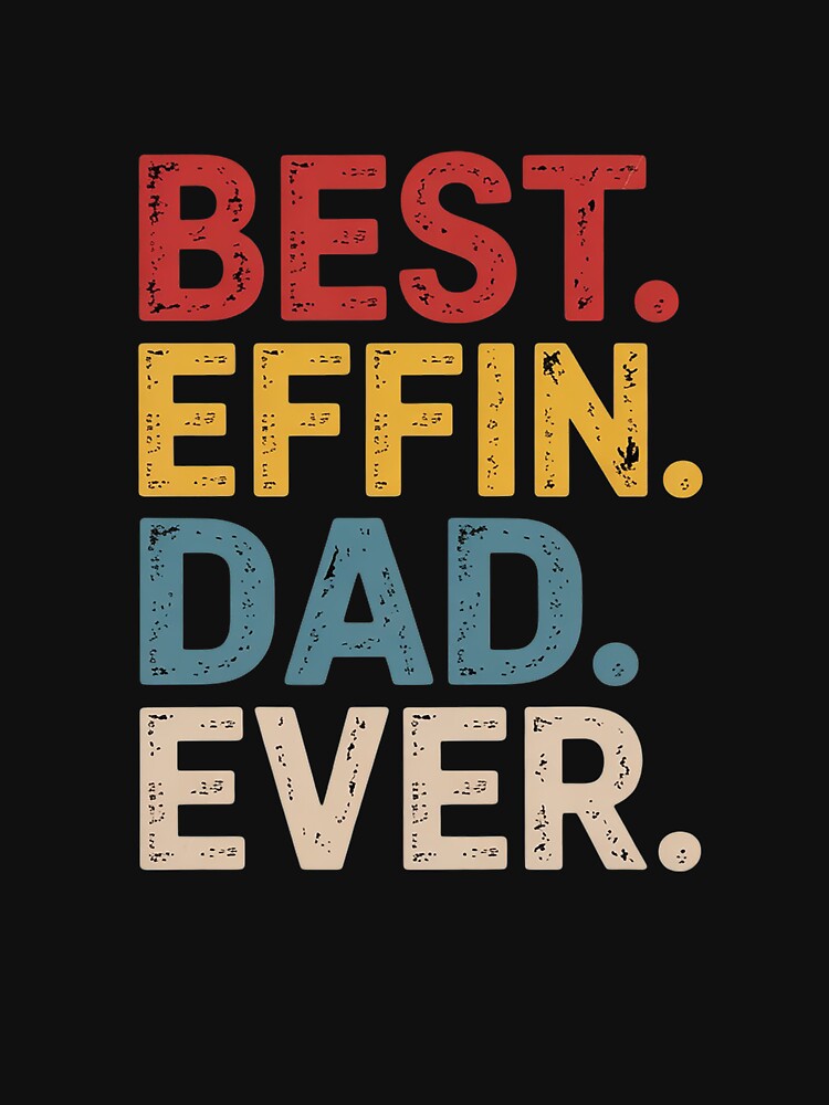Best Effin Dad Ever from Kids Birthday Christmas by HuValverdeArt T-Shirts, Hoodie, Sweatshirt | BlankRebels.com (Image 3)