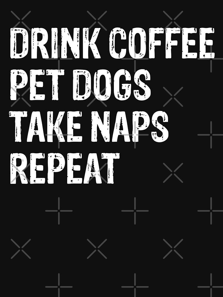 Drink Coffee Pet Dogs Take Naps Repeat Gift by Guarddogdrive T-Shirts, Hoodie, Sweatshirt | BlankRebels.com (Image 3)