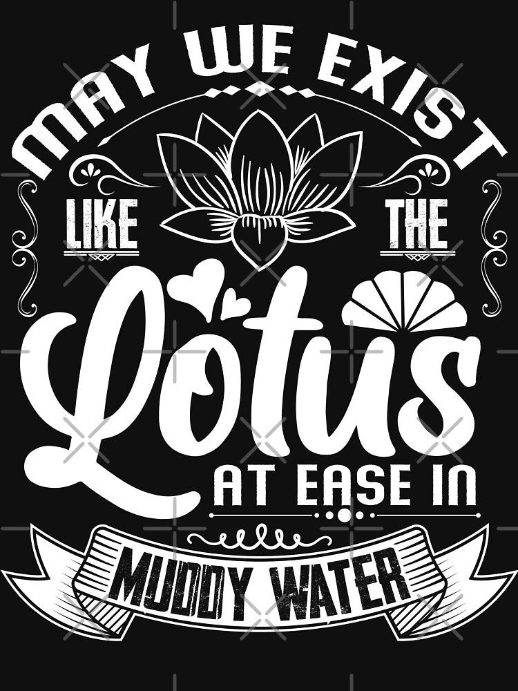 May we exist like the lotus, at ease in muddy water. by Beefytee