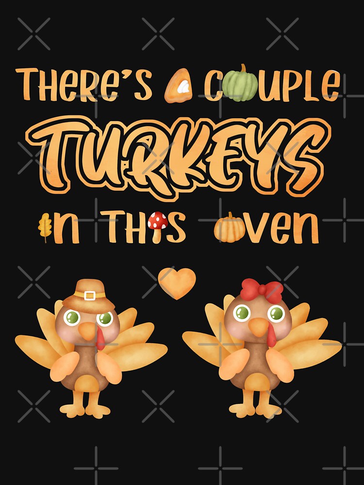 There's A Couple Turkeys In This Oven - Thanksgiving Day by HumbleShirt T-Shirts, Hoodie, Sweatshirt (Image 3)