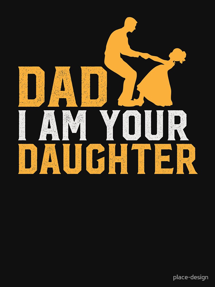 DAD I AM YOUR DAUGHTER by place-design T-Shirts, Hoodie, Sweatshirt | BlankRebels.com (Image 3)