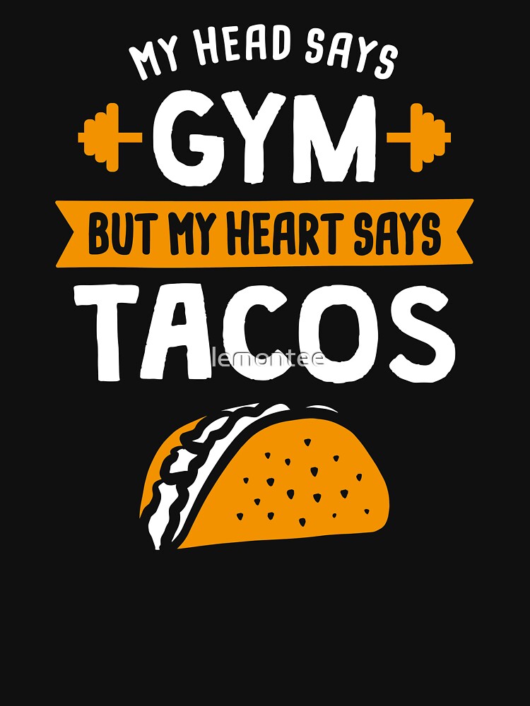 My head says Gym but my heart says Tacos by lemontee T-Shirts, Hoodie, Sweatshirt | BlankRebels.com (Image 3)