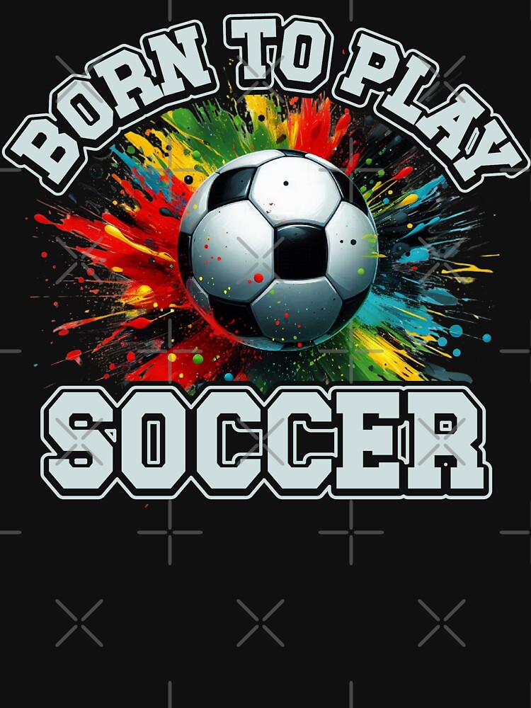 Born To Play Soccer by legendaryskins