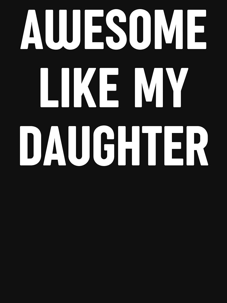 Awesome Like My Daughter Funny Dad Jokes by WhistleCloset