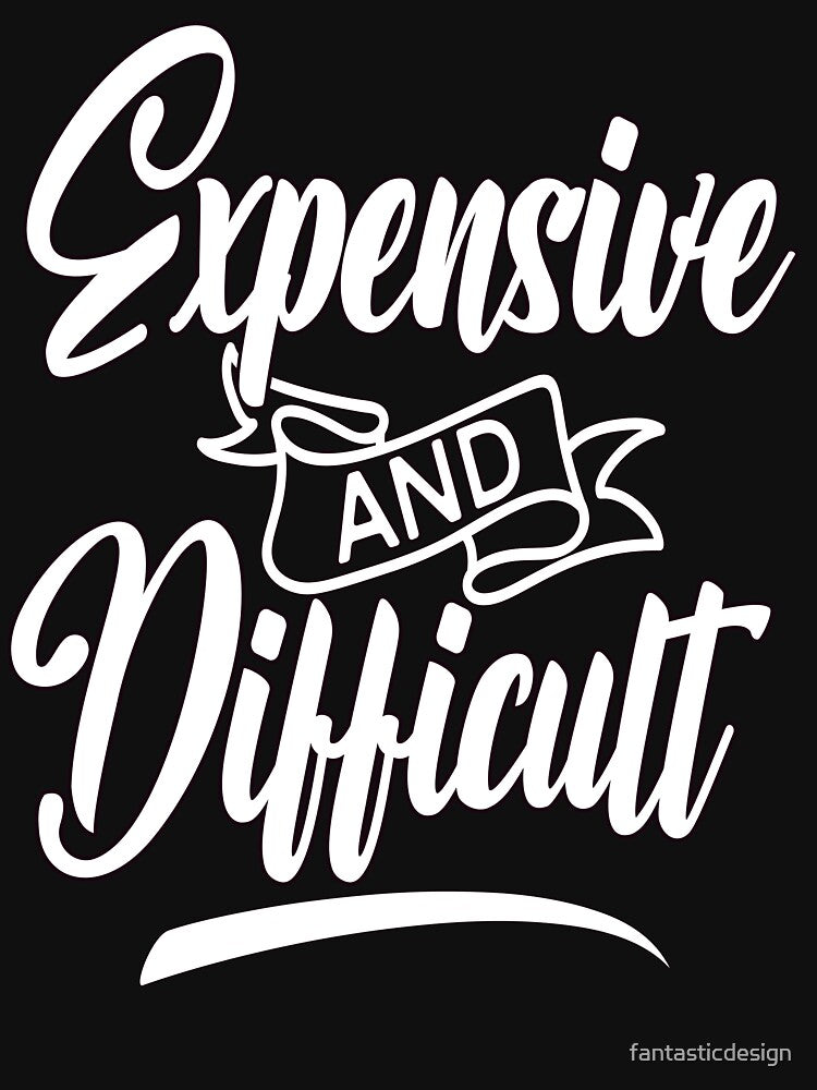 Sarcastic Humor Funny Art Expensive Difficult T-Shirts, Hoodie, Sweatshirt