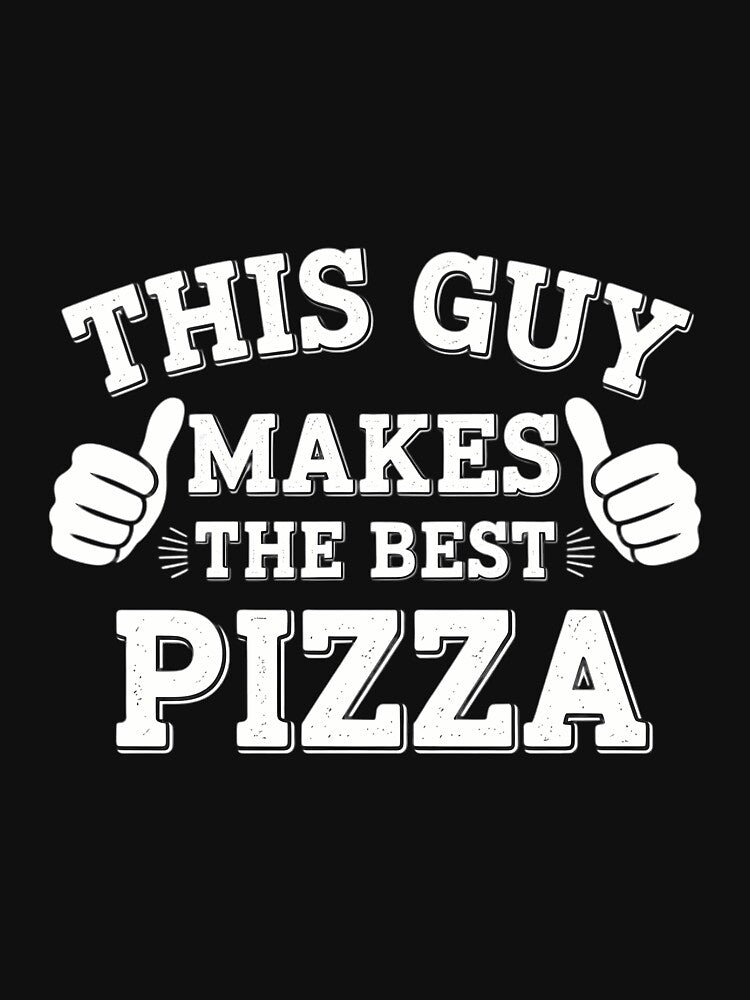 This Guy Makes The Best Pizza - Food Lover Pizza Baker by CruelShadesSt T-Shirts, Hoodie, Sweatshirt (Image 3)