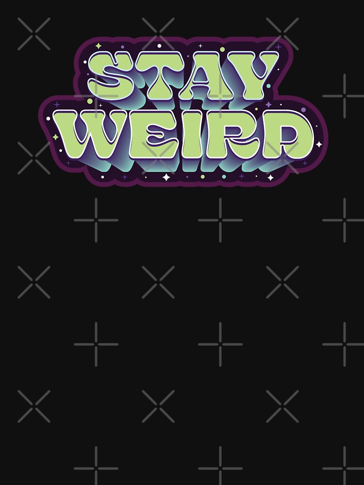 Stay Weird - Funny Quote by Whimsical  Thinker T-Shirts, Hoodie, Sweatshirt | BlankRebels.com (Image 3)