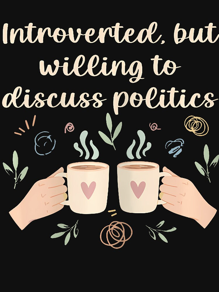 Introverted But Willing To Discuss Politics Funny by MaudeGloria T-Shirts, Hoodie, Sweatshirt | BlankRebels.com (Image 3)