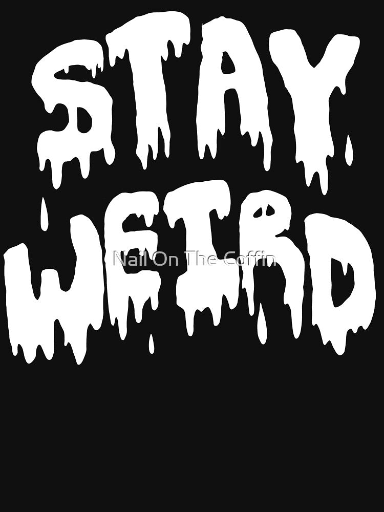 Stay Weird by ERNESTO A ROMO-BUSTAMANTE T-Shirts, Hoodie, Sweatshirt | BlankRebels.com (Image 3)