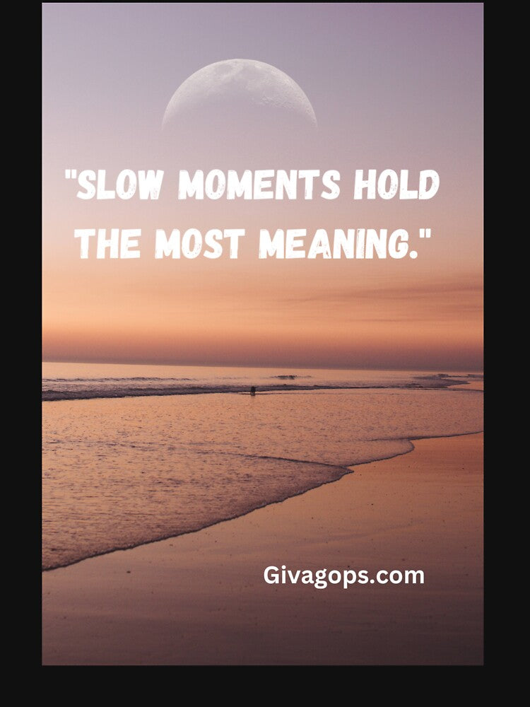 "Slow moments hold the most meaning." by CUTESTUFFnow T-Shirts, Hoodie, Sweatshirt | BlankRebels.com (Image 3)