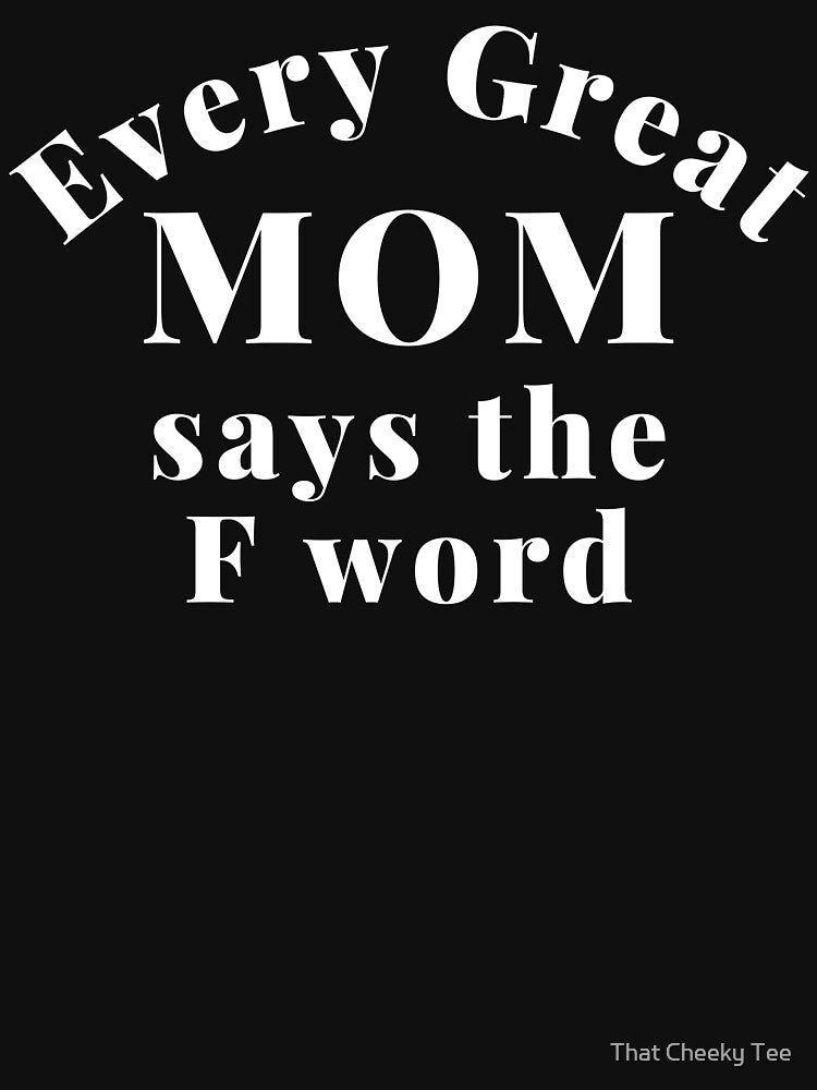 Every Great Mom Says The F Word. Funny Mom Life and Motherhood Quote. White. by That Cheeky Tee Hoodie, Sweatshirt (Image 3)