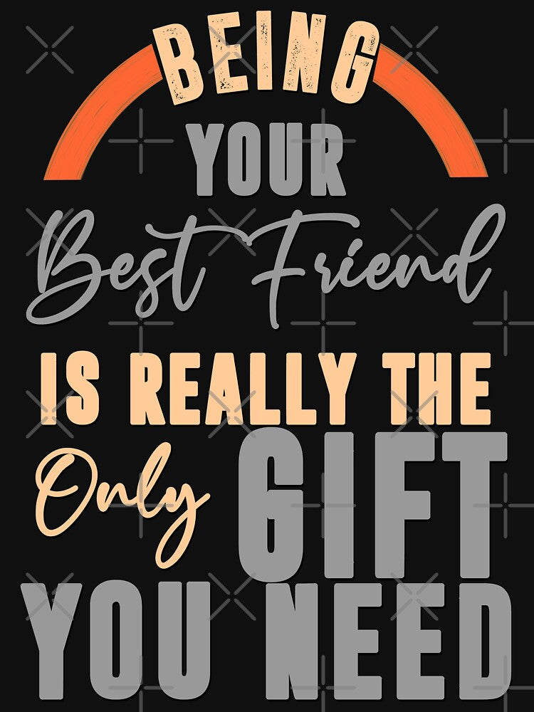 Being Your Best friend Is Really The Only Gift You Need - Cool Clean Text Graphics Gift Ideas by leo121687... (Image 3)