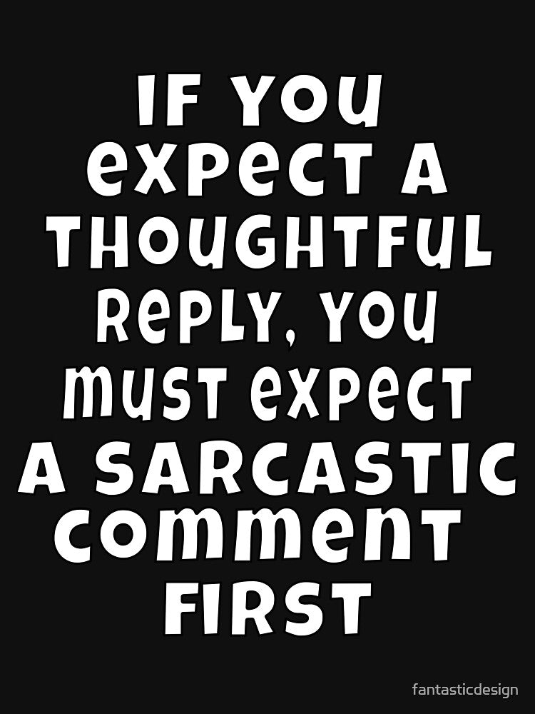 Funny Sarcastic Humor If You Expect A Thoughtful Reply by fantasticdesign T-Shirts, Hoodie, Sweatshirt (Image 3)