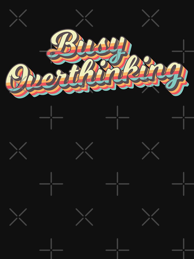 Busy Overthinking -  Retro Style by AmpersandCuster T-Shirts, Hoodie, Sweatshirt | BlankRebels.com (Image 3)