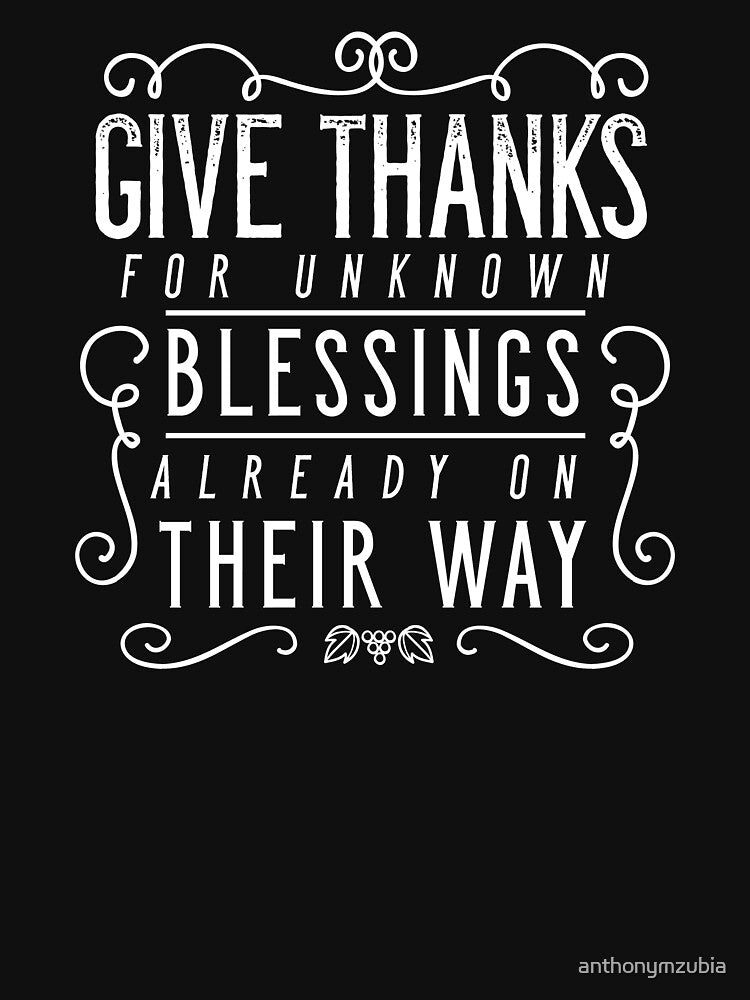 Give Thanks For Unknown Blessings Already On Their Way by anthonymzubia T-Shirts, Hoodie, Sweatshirt (Image 3)