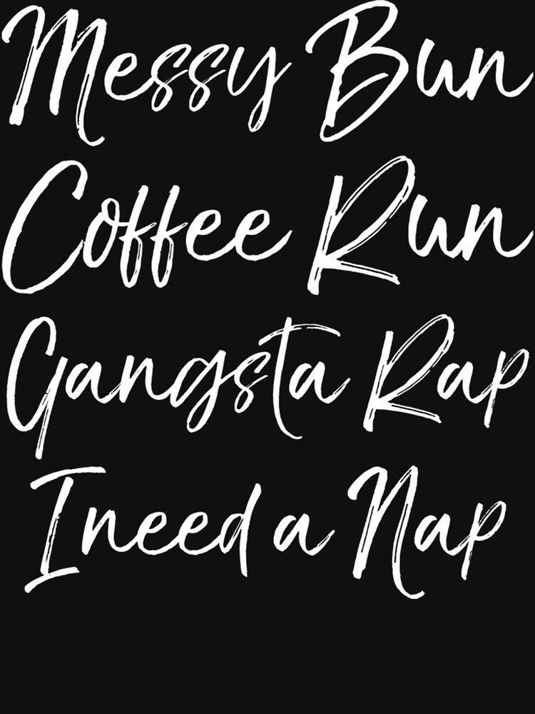 Toddler Mom Messy Bun Coffee Run Gangsta Rap I Need A Nap by ArtsByMichelle T-Shirts, Hoodie, Sweatshirt (Image 3)