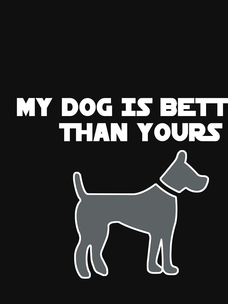 My dog is better than yours - Funny dog lover Gift by Teenation9 T-Shirts, Hoodie, Sweatshirt | BlankRebels.com (Image 3)
