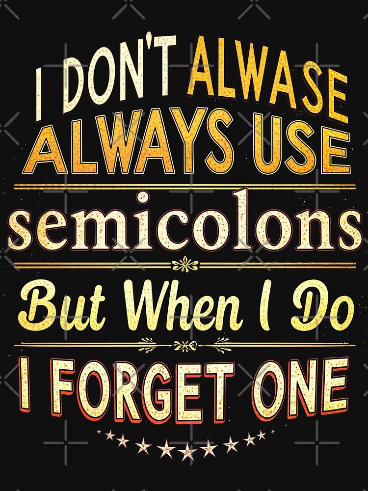 I Don't Always Use Semicolons Funny Programming Design by MindM T-Shirts, Hoodie, Sweatshirt | BlankRebels.com (Image 3)