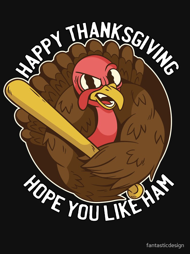 Funny Humor Thanksgiving Day Happy Thanksgiving Hope You Like Ham by fantasticdesign T-Shirts, Hoodie, Sweatshirt (Image 3)