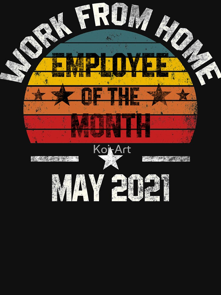 Work from Home Employee of the Month May 2021 by Koi-Art T-Shirts, Hoodie, Sweatshirt | BlankRebels.com (Image 3)