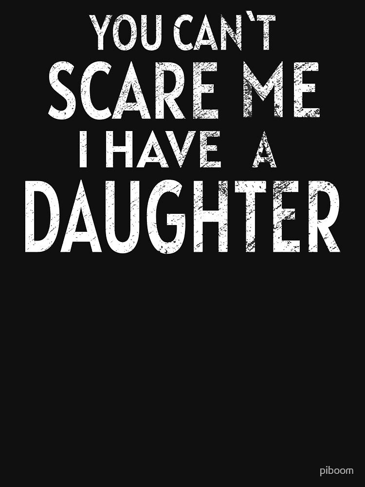You Can`t Scare Me I Have a Daughter BLACK by piboom T-Shirts, Hoodie, Sweatshirt | BlankRebels.com (Image 3)