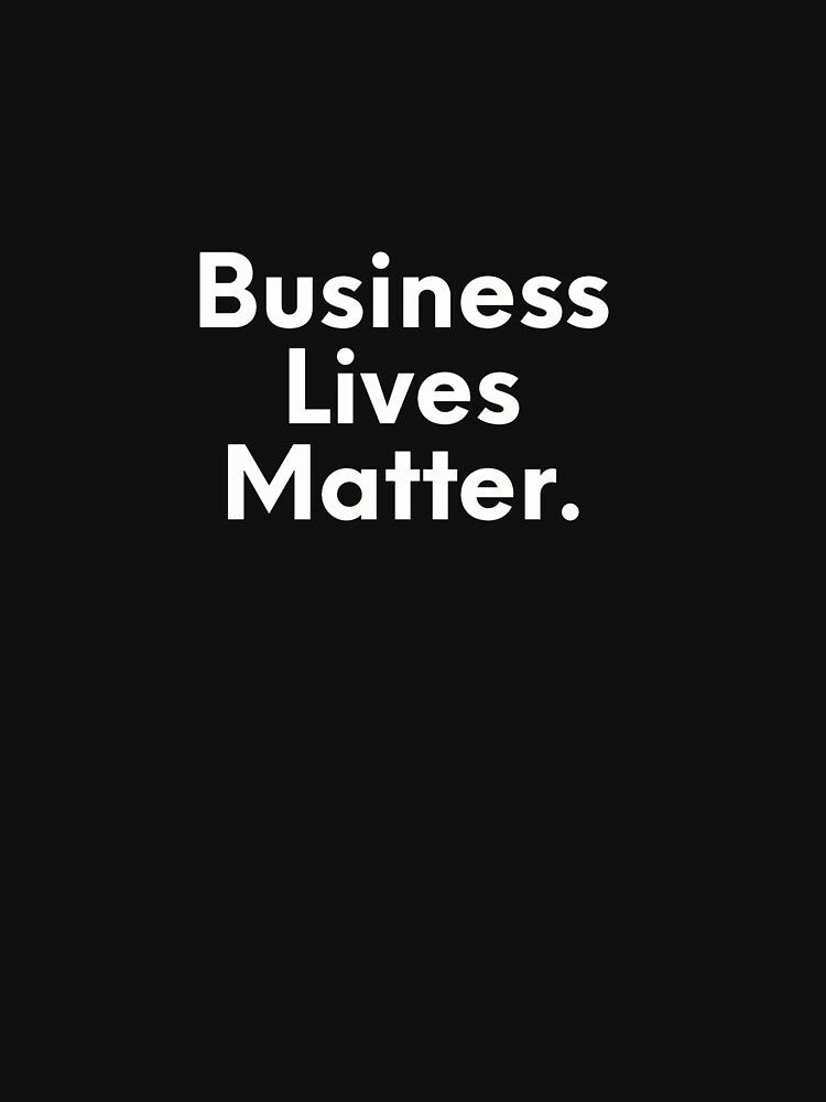 Business Lives Matter by JonasBakel T-Shirts, Hoodie, Sweatshirt | BlankRebels.com (Image 3)