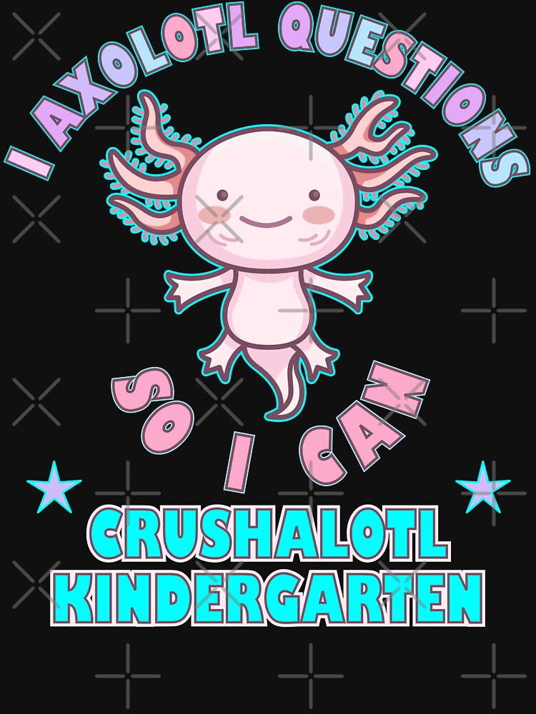 I Axolotl Questions Crushalotl Kindergarten by artfulnotebook T-Shirts, Hoodie, Sweatshirt | BlankRebels.com (Image 3)