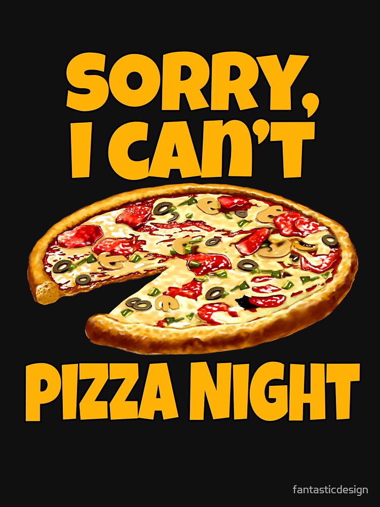 Pizza Lover Sorry, I Can't. Pizza Night. by fantasticdesign T-Shirts, Hoodie, Sweatshirt | BlankRebels.com (Image 3)