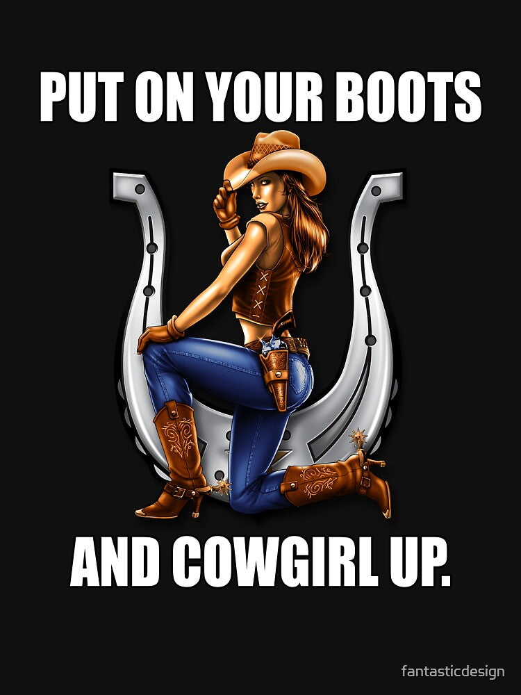 Funny Sarcastic Humor Put On Your Boots And Cowgirl Up by fantasticdesign T-Shirts, Hoodie, Sweatshirt (Image 3)