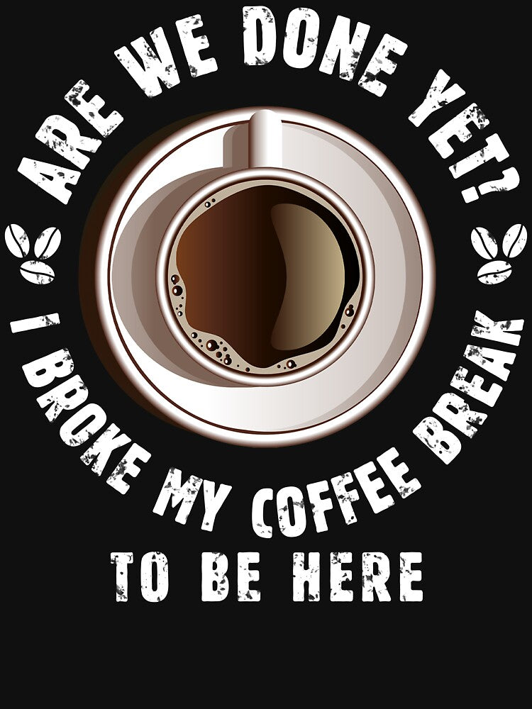 I Broke My Coffee Break to Be Here Are We Done Yet - Funny Vintage Design with Sarcastic Saying for True Coffe... (Image 3)