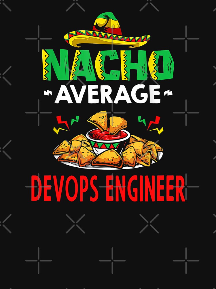 Nacho Average Devops engineer Shirt, Funny Devops engineer Shirt, Gift For Devops engineer, Cinco De Mayo... (Image 3)