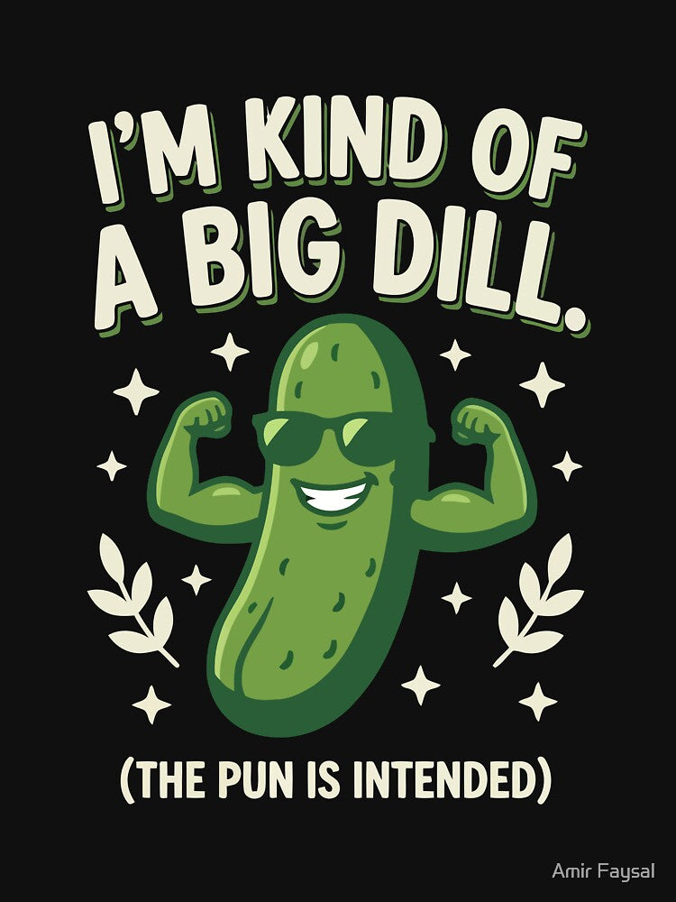 I'm Kind of a Big Dill by Amir Faysal