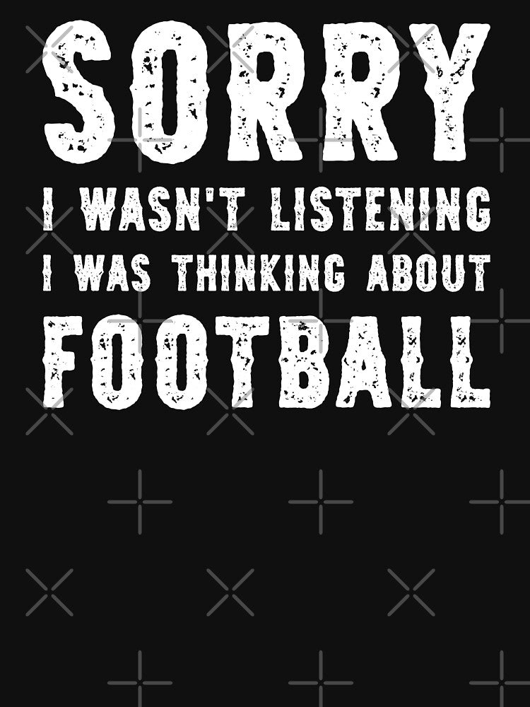 Sorry I Wasn't Listening I Was Thinking About Football Funny by RareBunny T-Shirts, Hoodie, Sweatshirt (Image 3)