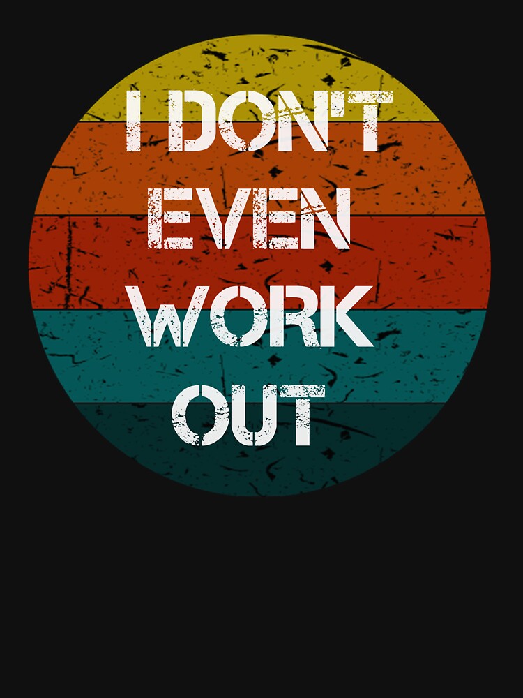 i don't even work out Vintage Gifts by rachidhaz T-Shirts, Hoodie, Sweatshirt | BlankRebels.com (Image 3)