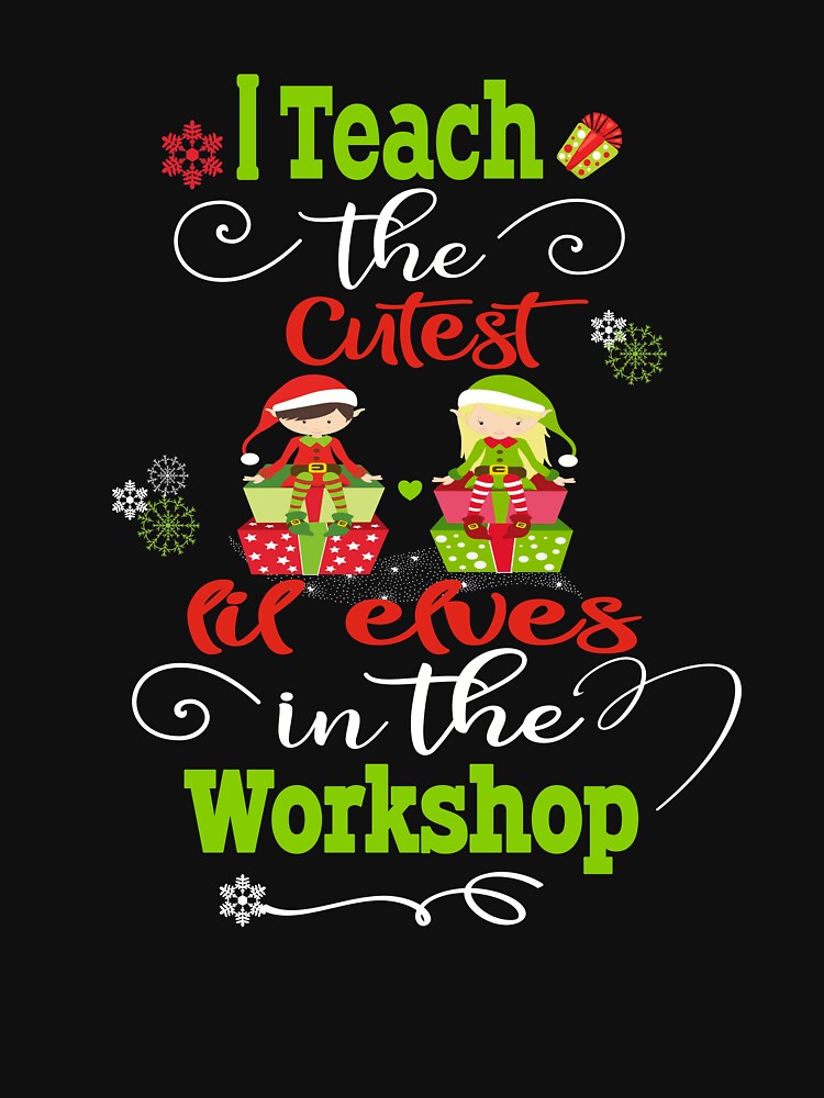 I Teach the Cutest Elves In The Workshop Christmas Teacher Holiday Gift by Sapphire Star T-Shirts, Hoodie,... (Image 3)