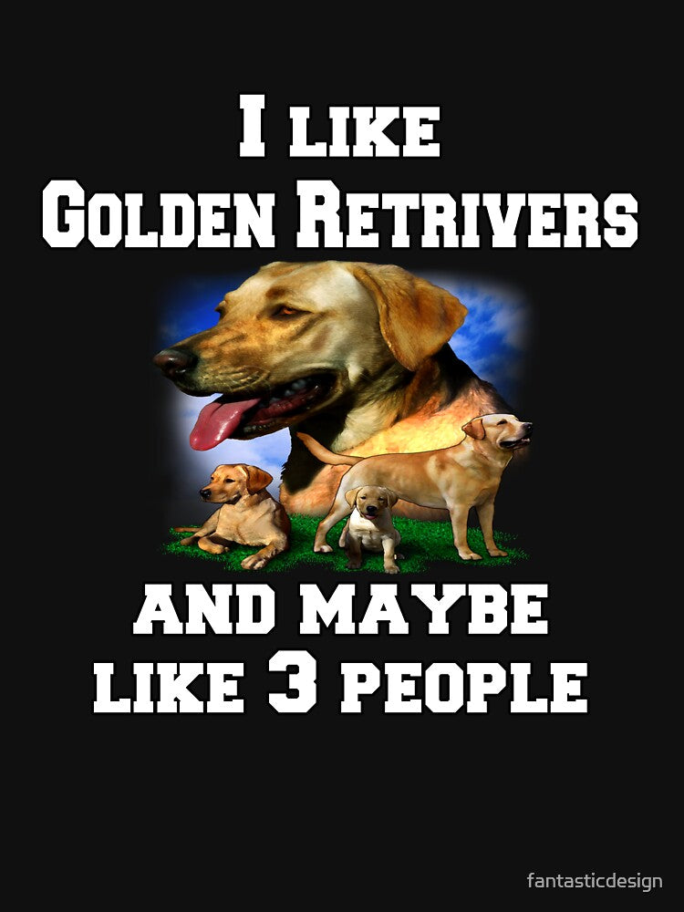 Golden Retriever Dog Pet Owner I Like Golden Retrievers And Maybe Like 3 People by fantasticdesign T-Shirts,... (Image 3)